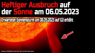 Heftiger Ausbruch auf der Sonne am 06.05.2023 - Erwarteter Sonnensturm am 08.05.2023 auf G3 erhöht
