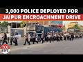 Jaipur Deploys 3,000 Police As Major Encroachment Removal Drive Begins In Jagatpura