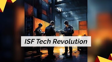 Revolutionizing ISF: The Impact of Technology on Importer Security Filing