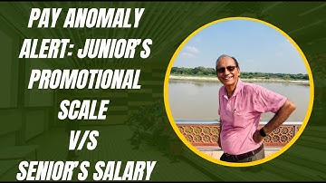 Pay Anomaly Alert: Junior’s Promotional Scale V/S Senior’s Salary
