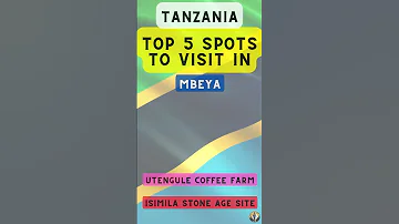 Top 5 Spots To Visit In Mbeya Tanzania 