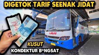 SAYA KAPOKKK ‼️🔥 DIGETOK TARIF MAHAL SE-ENAK JIDAT 😡 Trip Report Kusut Naik Bus LADJU Bumel