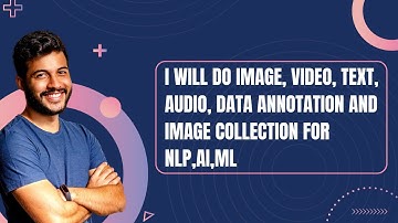 I will do image, video, text, audio, data annotation and image collection for nlp,ai,ml