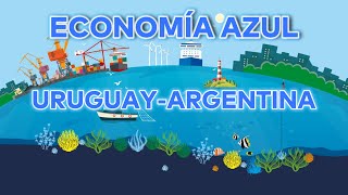 ARGENTINA y URUGUAY  ¿Juntos pueden impulsar la ECONOMÍA AZUL en el RIO de la PLATA?
