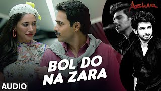 BOL DO NA ZARA Full Video Song Emraan Hashmi Movie AZHAR