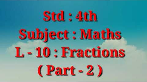 Std 4th , Subject-Maths L-10 Fractions(part-2)