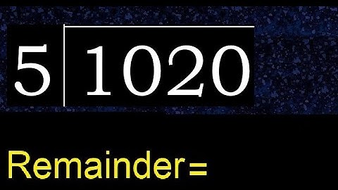 Deel 1020 door 5, rest. Delen met 1-cijferige delers. Hoe te doen.