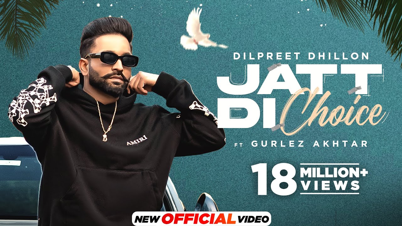 Dilpreet Dhillon – Jatt Di Choice | 2023 | Desi Crew | Latest Punjabi Songs | New Punjabi Songs 2023