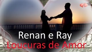 ♫💕Renan e Ray - Loucuras de amor💕♫ (Legendado - HD)