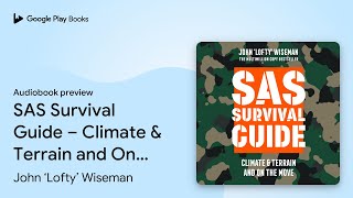 SAS Survival Guide – Climate & Terrain and On… by John ‘Lofty’ Wiseman · Audiobook preview