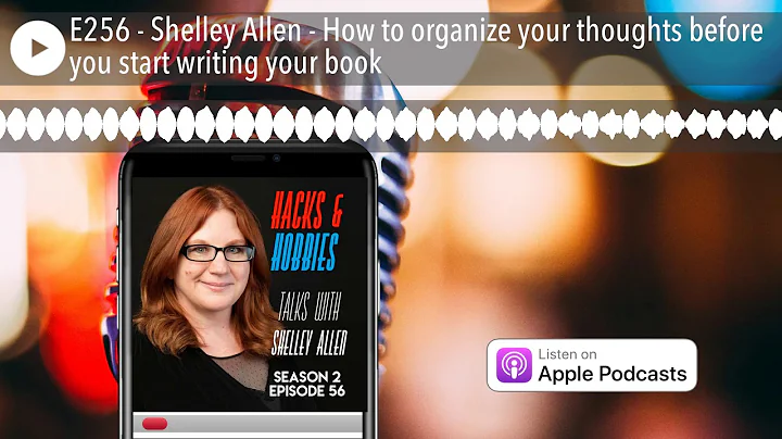 E256 - Shelley Allen - How to organize your though...