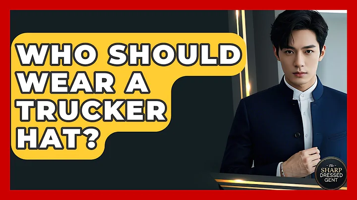 Who Should Wear A Trucker Hat? - The Sharp Dressed Gent