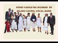 ROHO YANGU NA IKUIMBIE BY MILIMO GOSPEL VOCAL BAND ROHO YANGU NA IKUIMBIE BY MILIMO GOSPEL VOCAL BAND