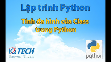 Tính đa hình của Class trong Python - Bài 12