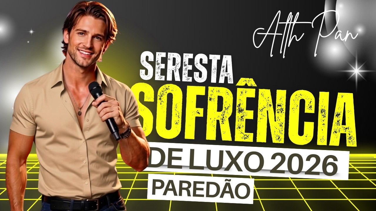 💎 SOFRÊNCIA DE LUXO ALTH PAN 2026 — LÁGRIMAS EM ALTA CLASSE – SERESTA DE LUXO