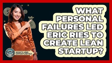 What Personal Failures Led Eric Ries To Create Lean Startup? - AssetsandOpportunity.org