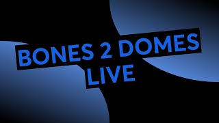 BONES 2 DOMES LIVE