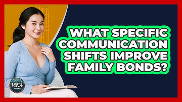 What Specific Communication Shifts Improve Family Bonds? - Second Chance Journey