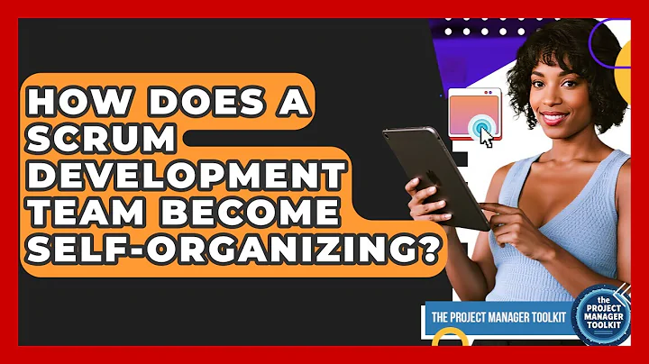 How Does A Scrum Development Team Become Self-organizing? - The Project Manager Toolkit