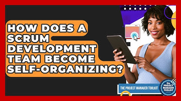 How Does A Scrum Development Team Become Self-organizing? - The Project Manager Toolkit