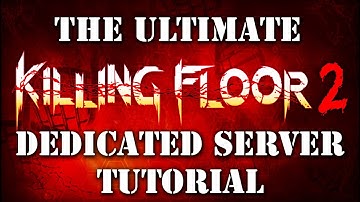 The Ultimate Killing Floor 2 Dedicated Server Tutorial