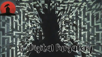 Ep. 1 - Digital Purgatory