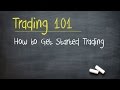 Trading 101: How to Get Started Trading