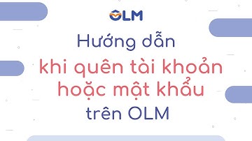 Hướng dẫn khi quên tài khoản hoặc mật khẩu trên OLM - OLM.VN
