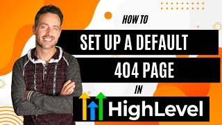 How To Set Up A Default 404 Page in HighLevel Net Worth