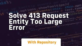 Solve 413 request entity too large error Net Worth