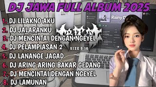 Dj Jawa  Album  Dj Lilakno Aku X Jalaranku X Mencintai Dengan Ngeyel Terbaru 2025 Bass