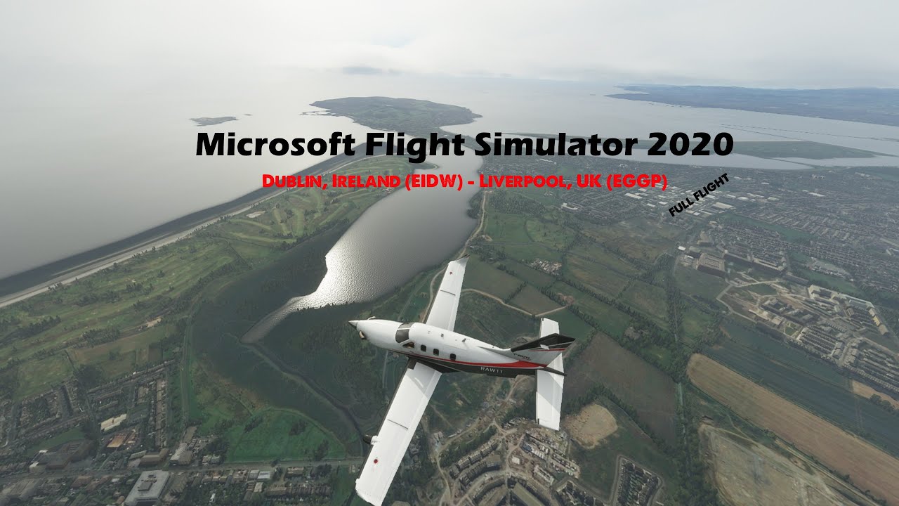 Microsoft Flight Simulator 2020 | EIDW (Dublin) - EGGP (Liverpool) | Full Flight