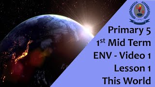 Primary 5 - 1st Mid Term - ENV - Video 1 - Lesson 1 -  This World