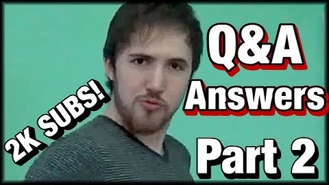 Q&A Answers - Part 2 - 2K SUBBERS THANK YOU!!!