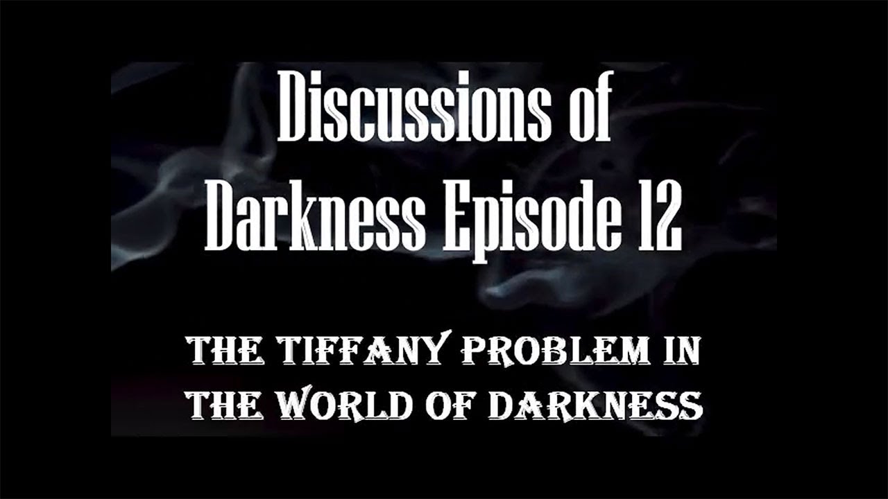 Discussions of Darkness Episode 12 The Tiffany Problem in the World of
