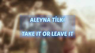 Aleyna Tilki - TAKE IT OR LEAVE IT (İNGİLİZCE VE TÜRKÇE SÖZLERİ ) Resimi