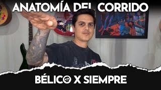 Video thumbnail of "Anatomía del Corrido - Bélico X Siempre"