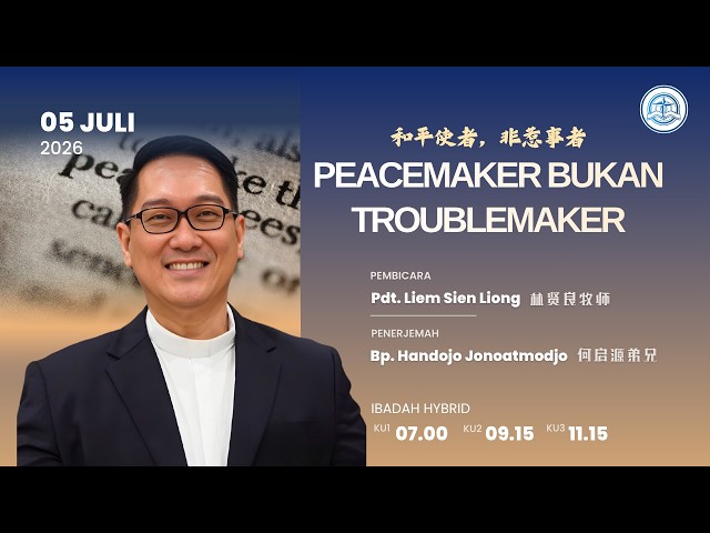 KU2 - 5 Juli 2026 – Peacemaker Bukan Troublemaker – Pdt. Liem Sien Liong