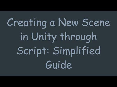 Creating a New Scene in Unity through Script: Simplified Guide