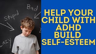 Help Your ADHD Child Build Confidence & SelfEsteem