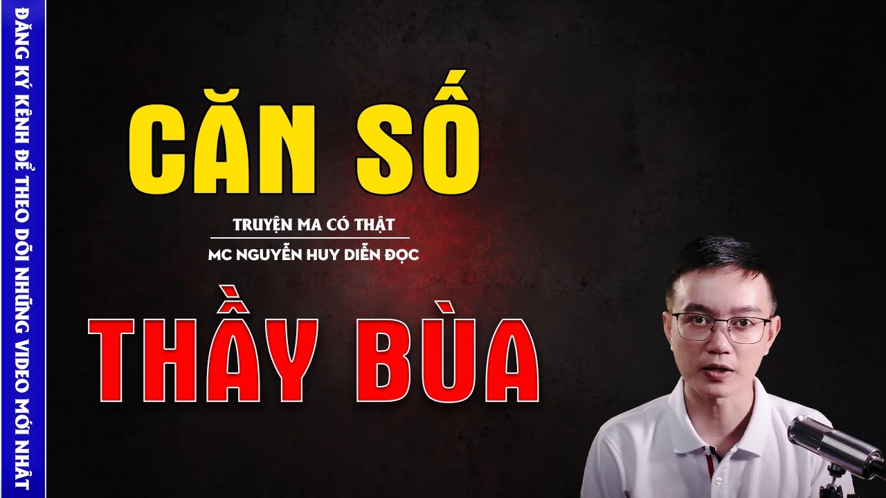 TRUYỆN MA HAY: CĂN SỐ THẦY BÙA - CHUYỆN MA MC NGUYỄN HUY KỂ MỚI NHẤT