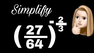 (27/64)^-2/3 || Simplify | maths | algebra