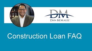 Construction Loan - Frequently Asked Questions (FAQ's)