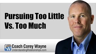 Pursuing Too Little Vs. Too Much