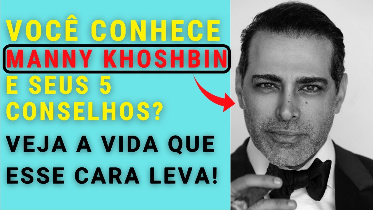 Manny Khoshbin, VEJA A VIDA QUE ESSE CARA LEVA, e 5 conselhos que ele recomenda.