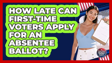 How Late Can First-time Voters Apply For An Absentee Ballot? - First Time Voter Expert