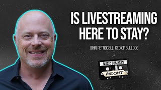 The Future of Livestreaming with John Petrocelli CEO of Bulldog