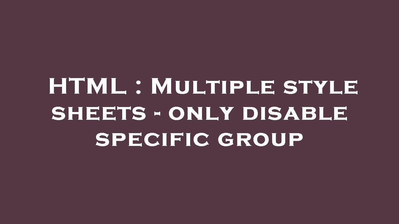 html-multiple-style-sheets-only-disable-specific-group-youtube