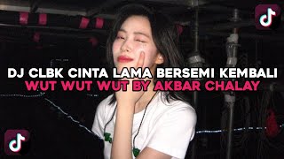 DJ CLBK CINTA LAMA BERSEMI KEMBALI X WUT WUT WUT BY AKBAR CHALAY VIRAL TIKTOK SOUND JEDAG JEDUG 2025