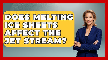 Does Melting Ice Sheets Affect The Jet Stream? - Weather Watchdog